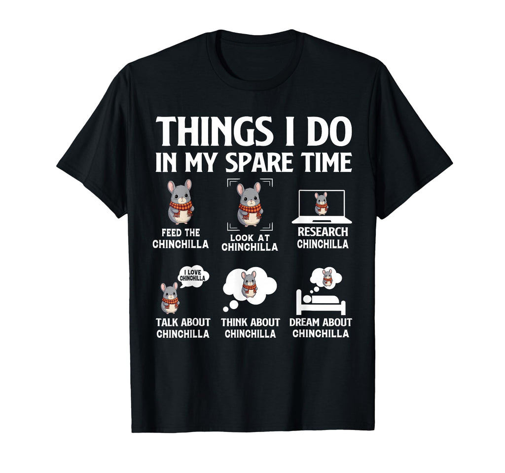 Things I Do My Spare Time Pet Chinchilla T-Shirt - Minimalist Print Unisex - T-Shirt, Sweatshirt, Hoodie