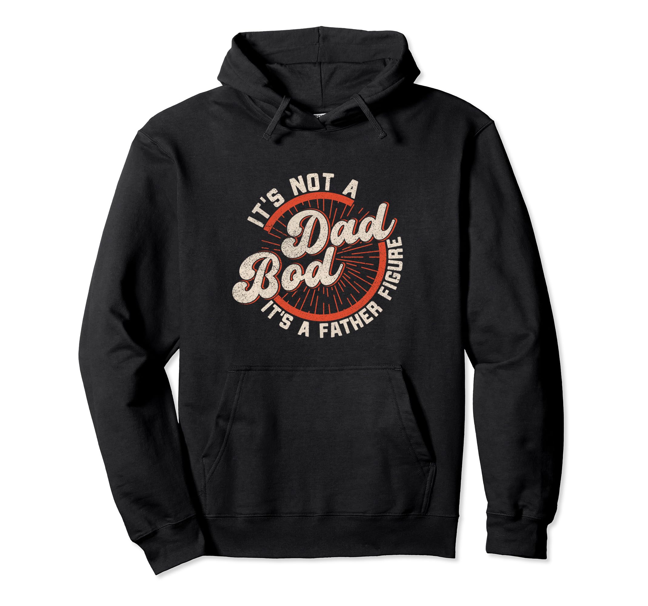 Its Not Dad Bod Its Father Figure Funny Hoodie - Novelty Apparel Unisex - T-Shirt, Sweatshirt, Hoodie