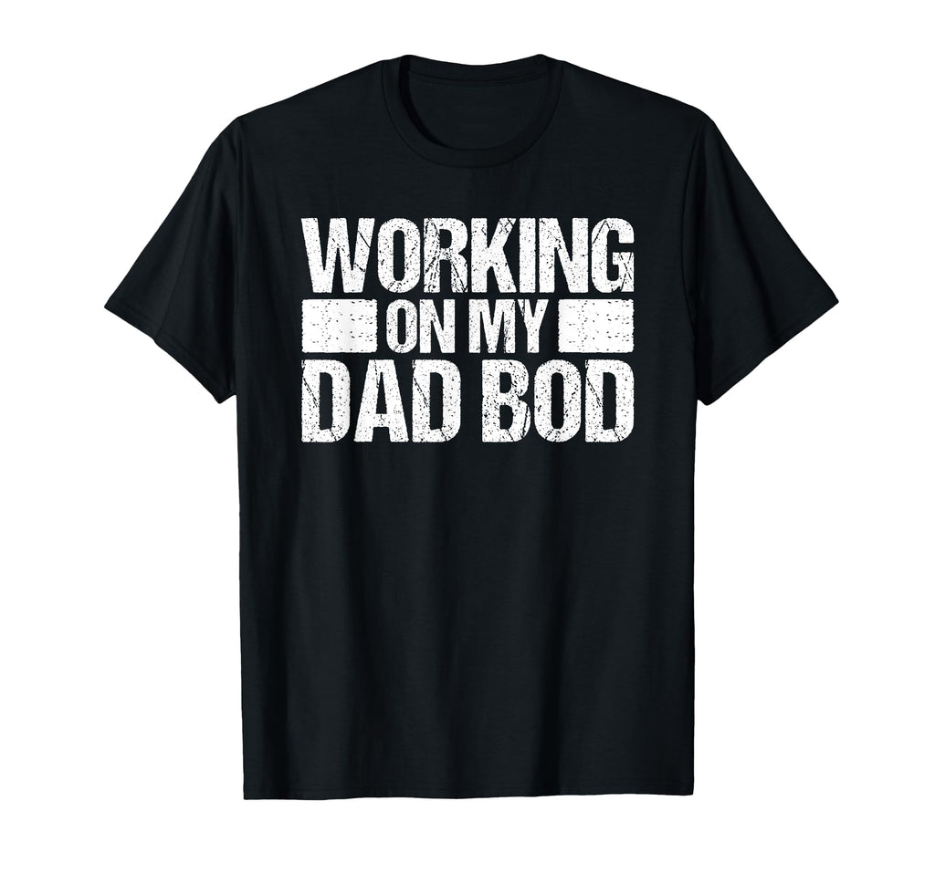 Working My Dad Bod Dad Joke Father T-Shirt - Custom Art Print for Adults - T-Shirt, Sweatshirt, Hoodie