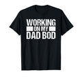 Working My Dad Bod Dad Joke Father T-Shirt - Custom Art Print for Adults - T-Shirt, Sweatshirt, Hoodie