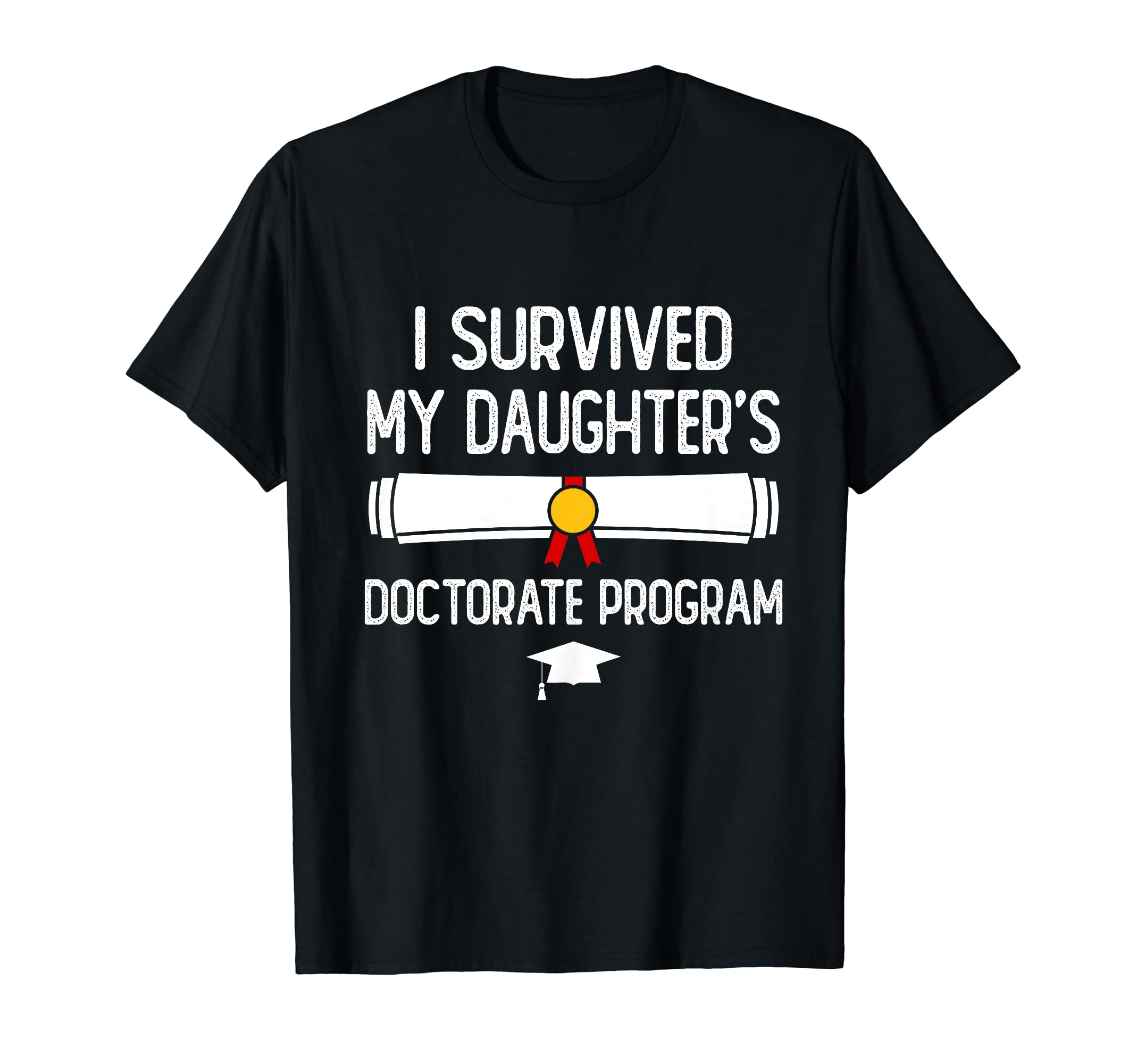 I Survived My Daughters Doctorate T-Shirt - Minimalist Print Unisex - T-Shirt, Sweatshirt, Hoodie