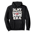 My Soccer Mom Era Groovy Soccer Mom Hoodie - Aesthetic Graphic Men Women - T-Shirt, Sweatshirt, Hoodie