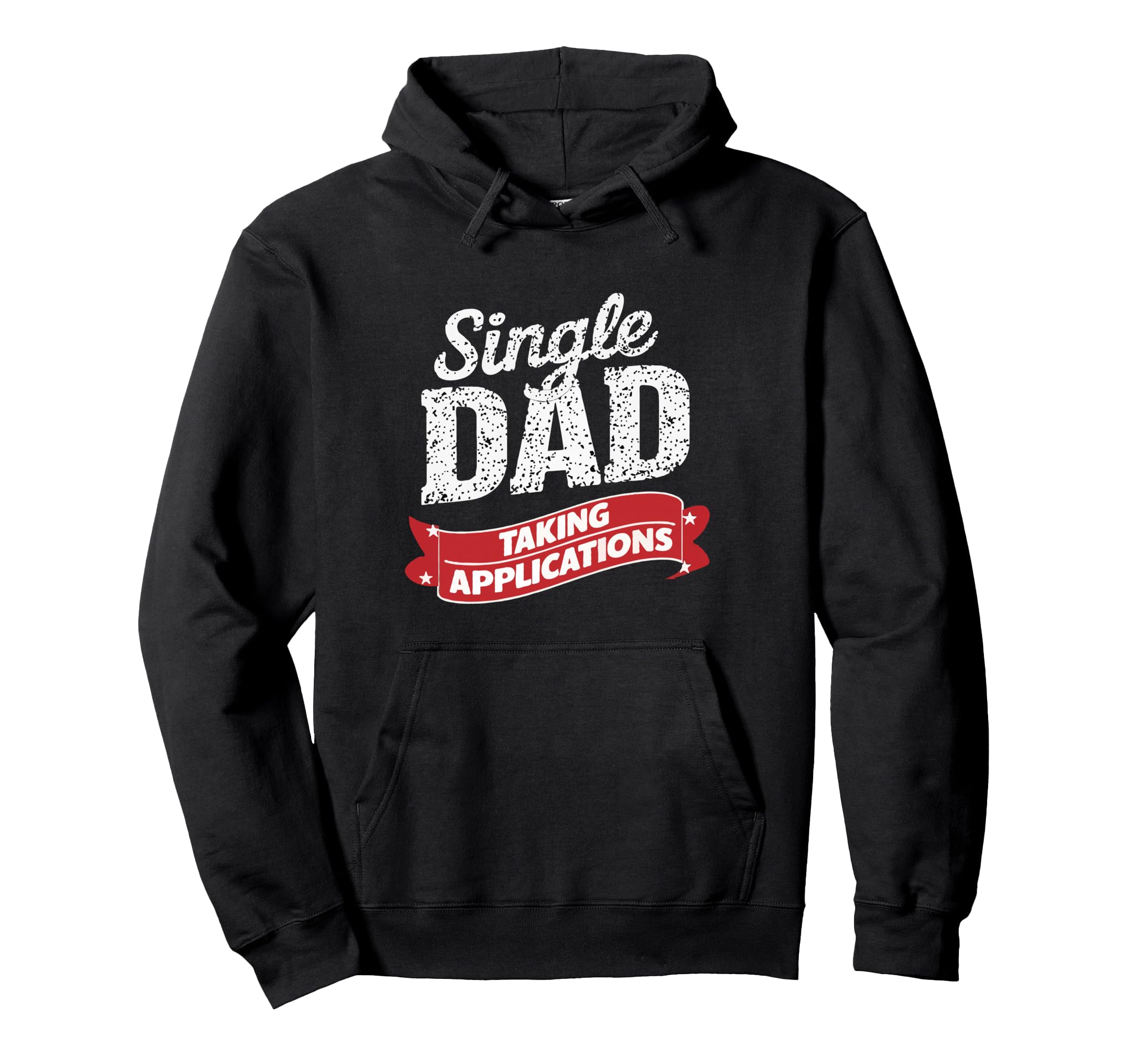 Father Single Dad Taking Applications Hoodie - Custom Art Print Unisex - T-Shirt, Sweatshirt, Hoodie