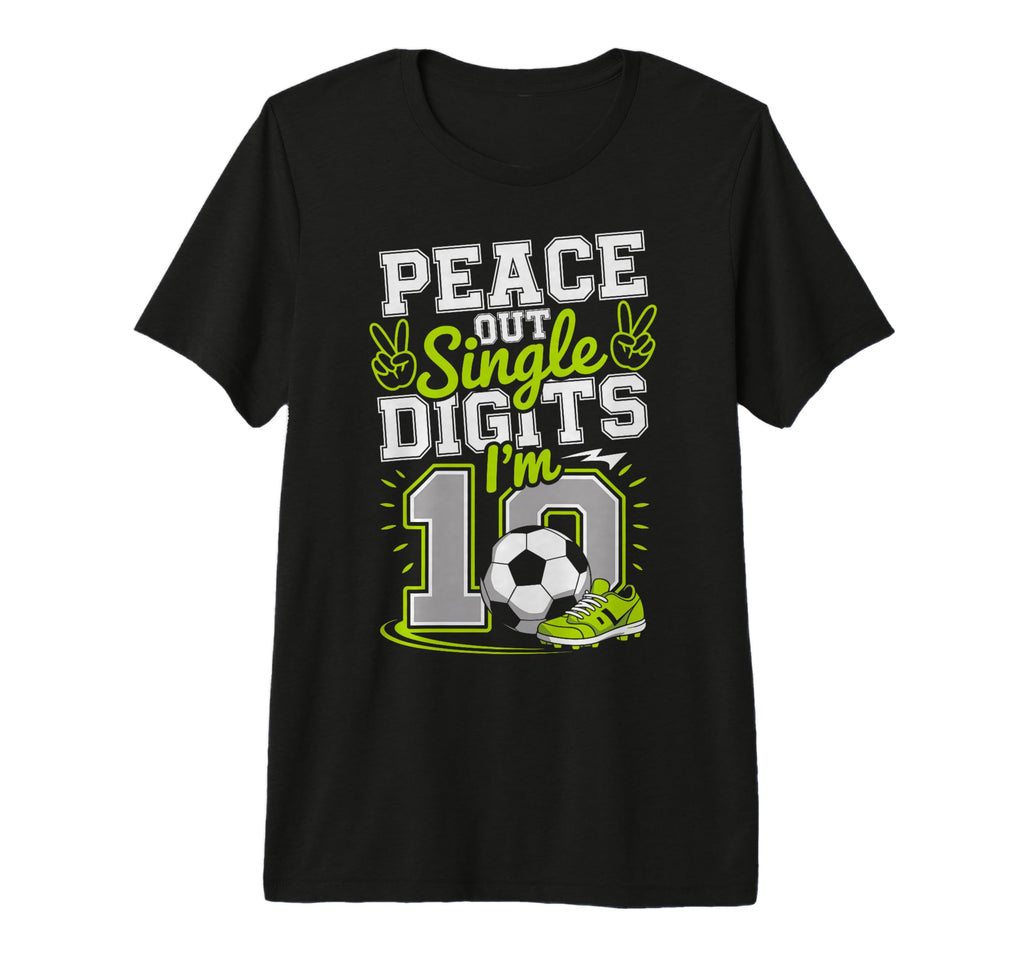 Peace Out Single Digits Im 10 Years T-Shirt - Casual Everyday Wear Unisex - T-Shirt, Sweatshirt, Hoodie