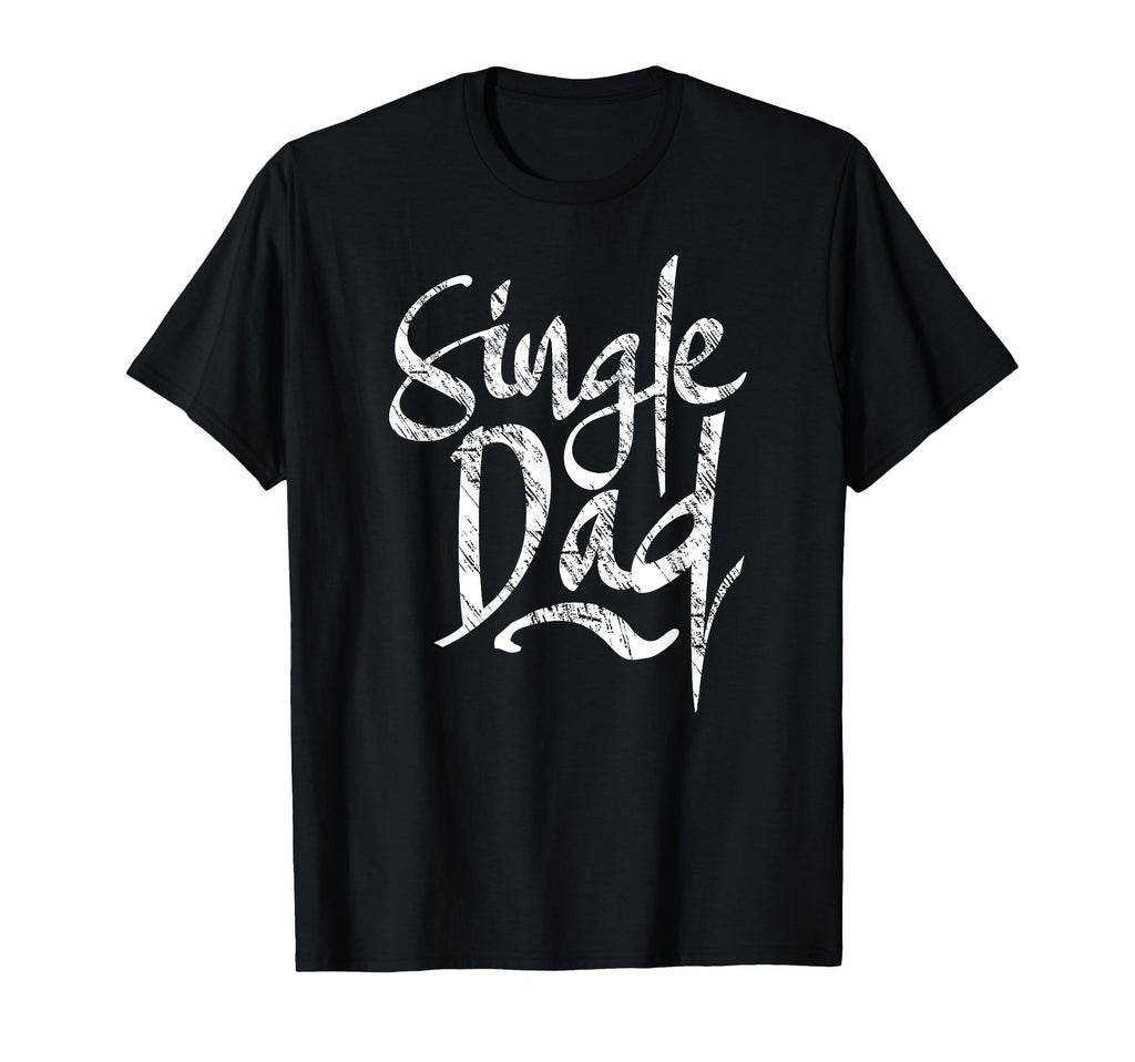 Single Dad Parent Lone Father T-Shirt - Casual Everyday Wear Unisex - T-Shirt, Sweatshirt, Hoodie
