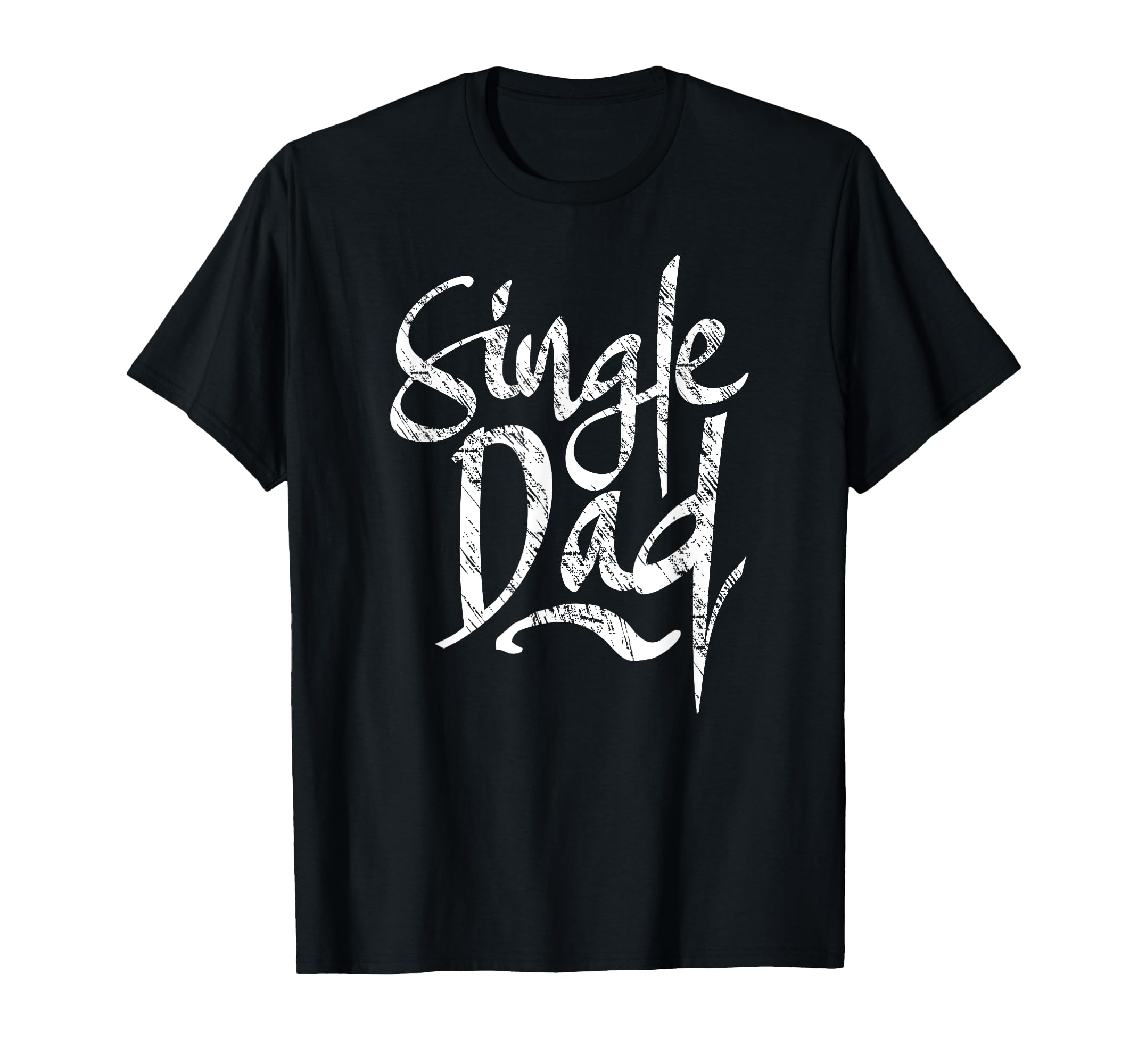 Single Dad Parent Lone Father T-Shirt - Casual Everyday Wear Unisex - T-Shirt, Sweatshirt, Hoodie