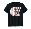 Funny Baseball Swing Hard Go Yard T-Shirt - Novelty Apparel for Adults - T-Shirt, Sweatshirt, Hoodie