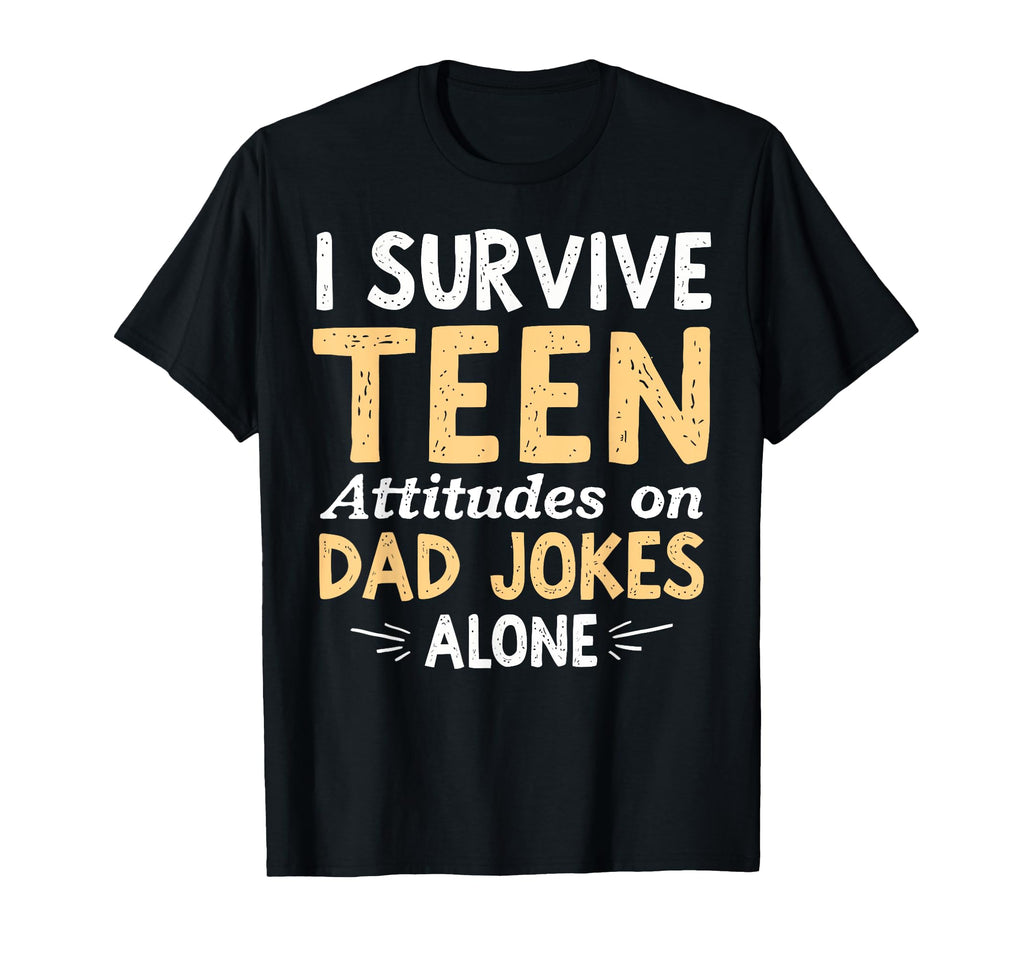 I Survive Teen Attitudes Dad Jokes Alone T-Shirt - Custom Art Print Unisex - T-Shirt, Sweatshirt, Hoodie
