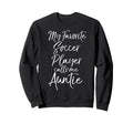 Aunt Gift My Favorite Soccer Player Sweatshirt - Unique Graphic Unisex - T-Shirt, Sweatshirt, Hoodie