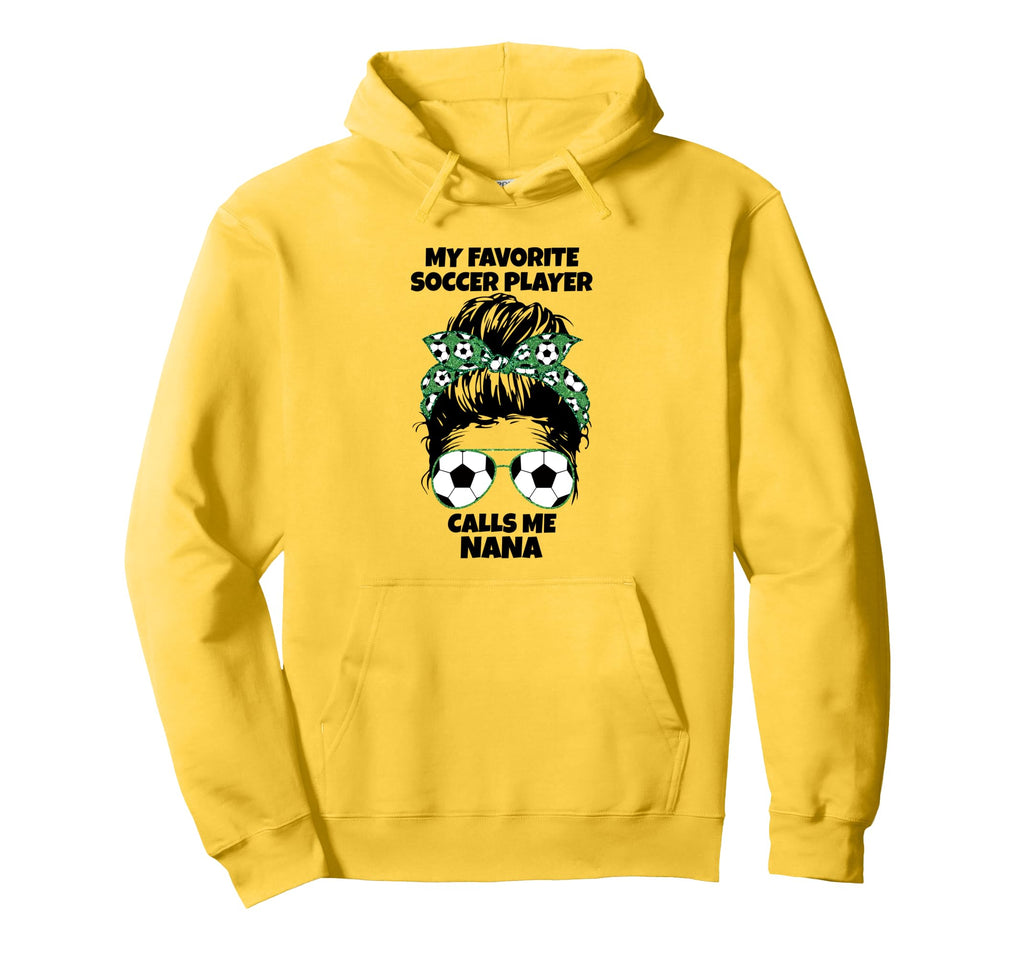 My Favorite Soccer Player Calls Me Nana Hoodie - Novelty Apparel Unisex - T-Shirt, Sweatshirt, Hoodie
