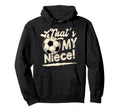 Womens Thats My Niece Soccer Family Hoodie - Graphic Print for Adults - T-Shirt, Sweatshirt, Hoodie