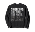 Single Dad Myth Bad Influence Funny Sweatshirt - Trendy Graphic for Adults - T-Shirt, Sweatshirt, Hoodie