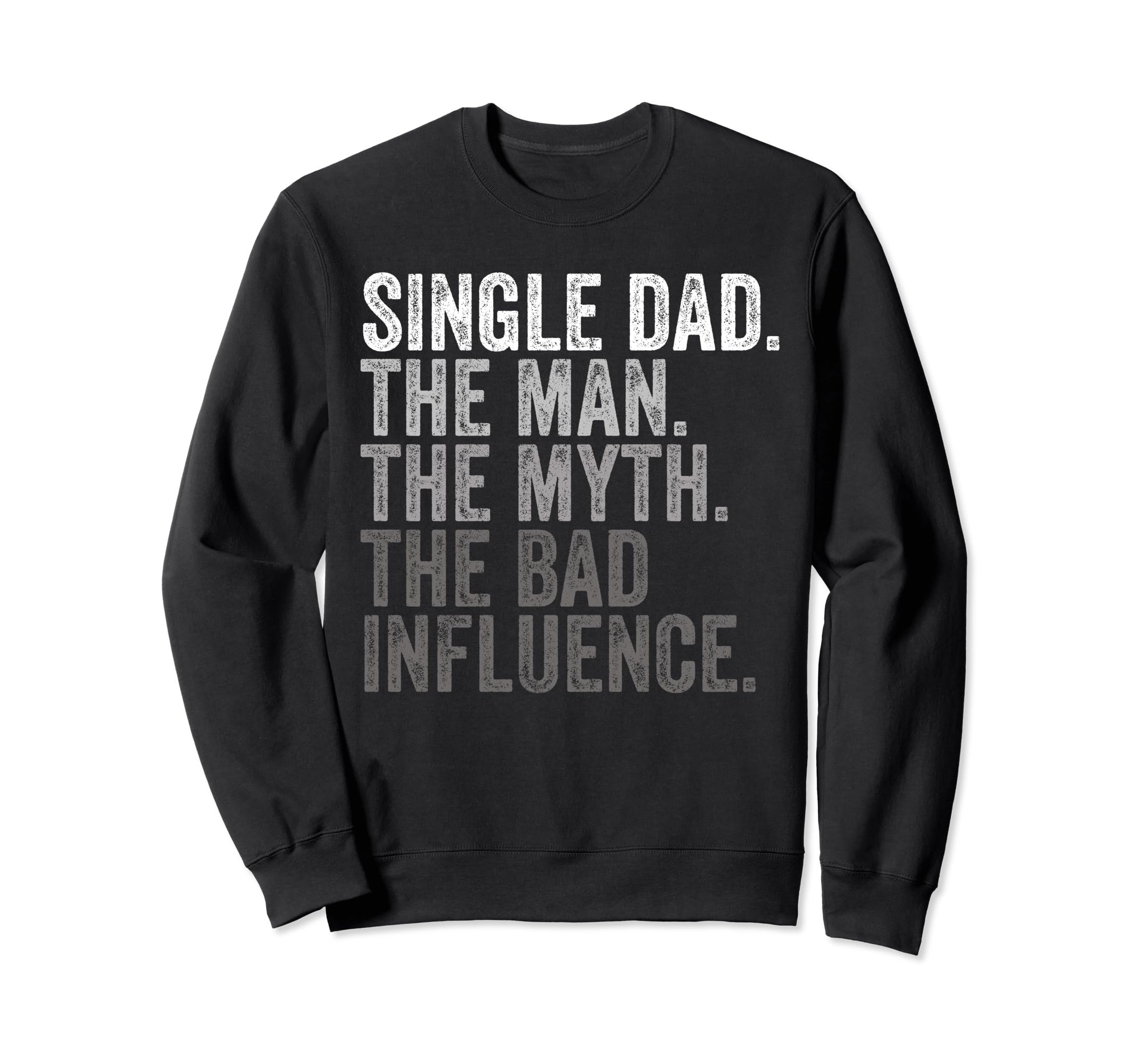 Single Dad Myth Bad Influence Funny Sweatshirt - Trendy Graphic for Adults - T-Shirt, Sweatshirt, Hoodie