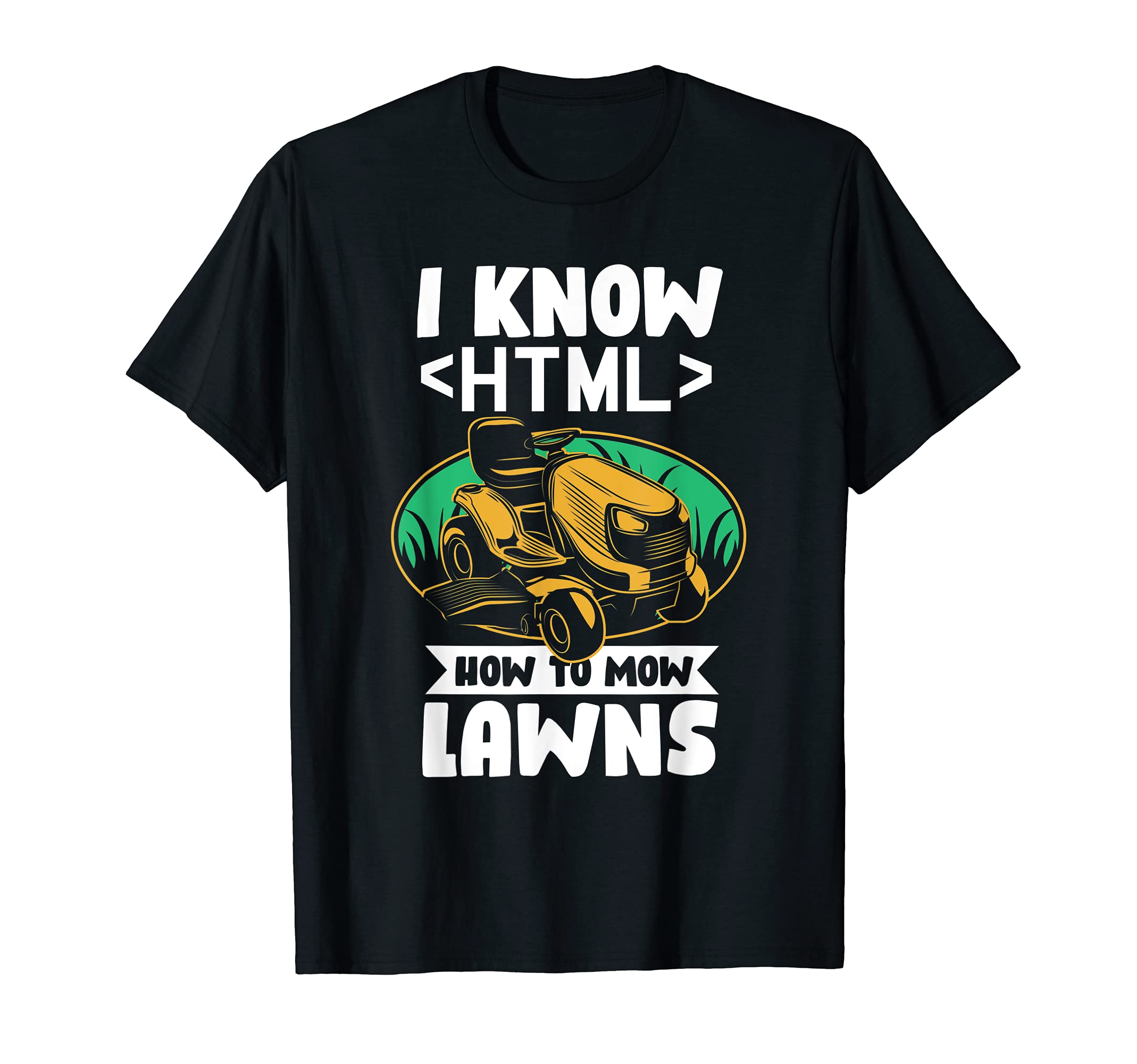 Funny I Know Html Tech Dad Lawn T-Shirt - Fun Novelty Design for Adults - T-Shirt, Sweatshirt, Hoodie