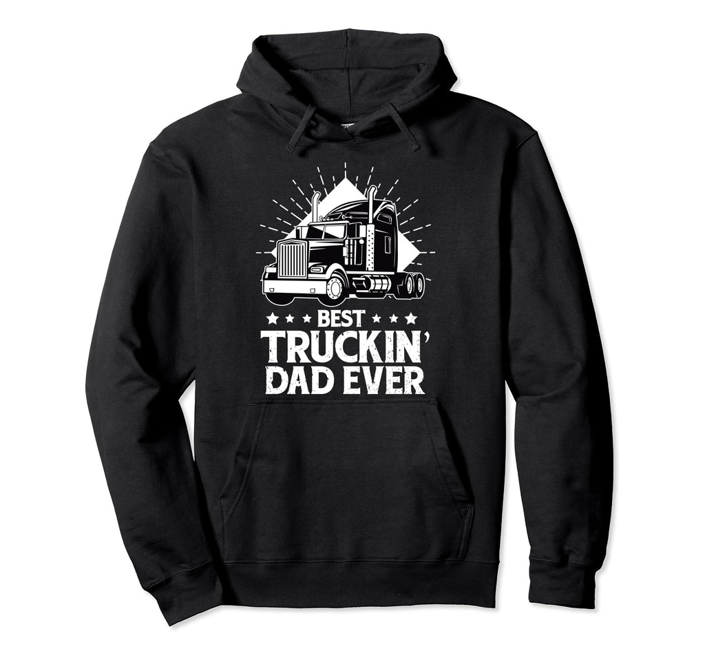 Best Truckin Dad Ever Trucker Dad Hoodie - Unique Graphic Men Women - T-Shirt, Sweatshirt, Hoodie
