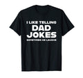 I Like Telling Dad Jokes Sometimes He T-Shirt - Graphic Print Men Women - T-Shirt, Sweatshirt, Hoodie