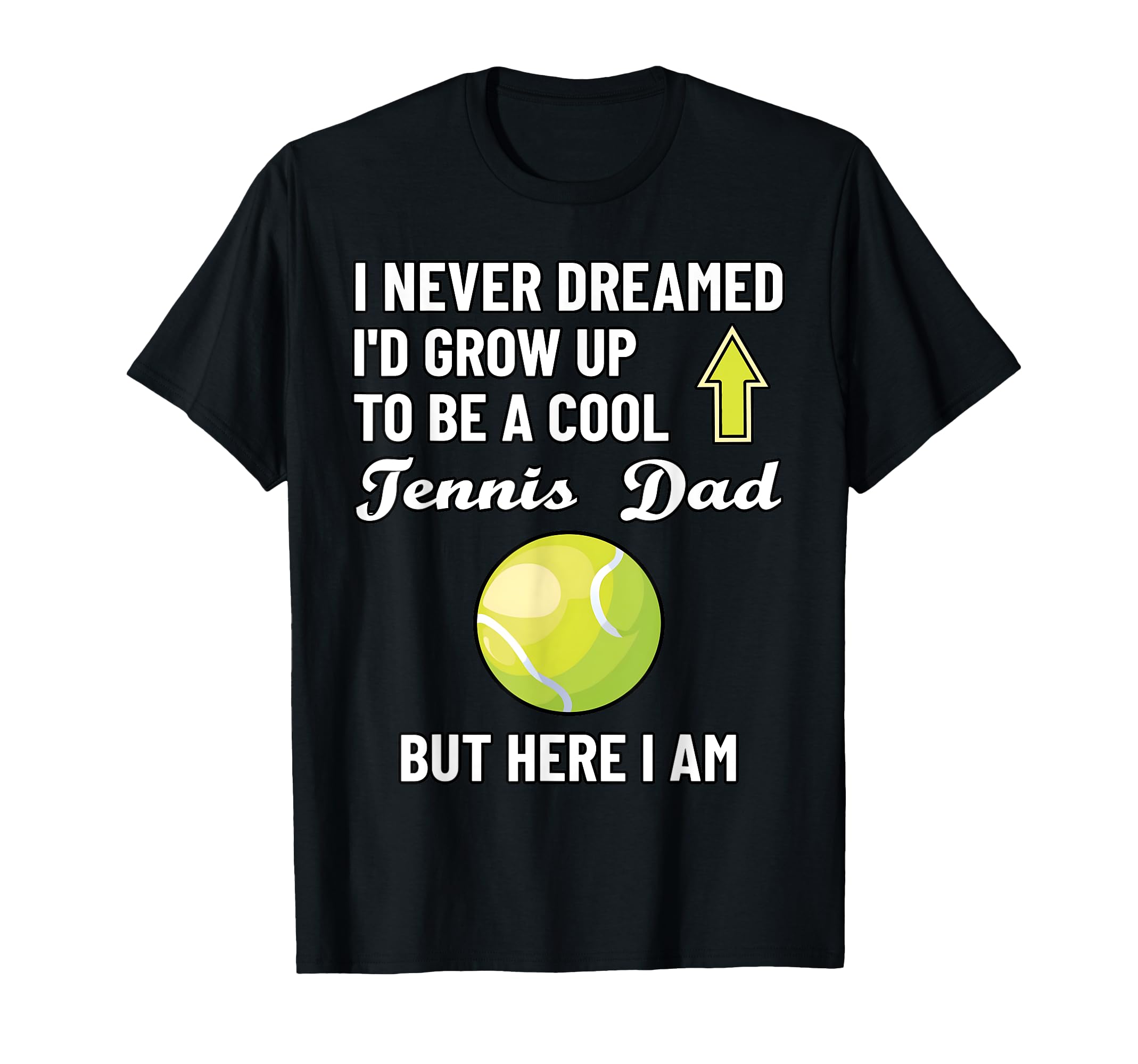 I Never Dreamed Id Grow Up To Be T-Shirt - Streetwear Style for Adults - T-Shirt, Sweatshirt, Hoodie