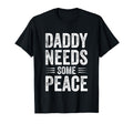 Daddy Needs Some Peace Funny Dad T-Shirt - Graphic Print for Adults - T-Shirt, Sweatshirt, Hoodie