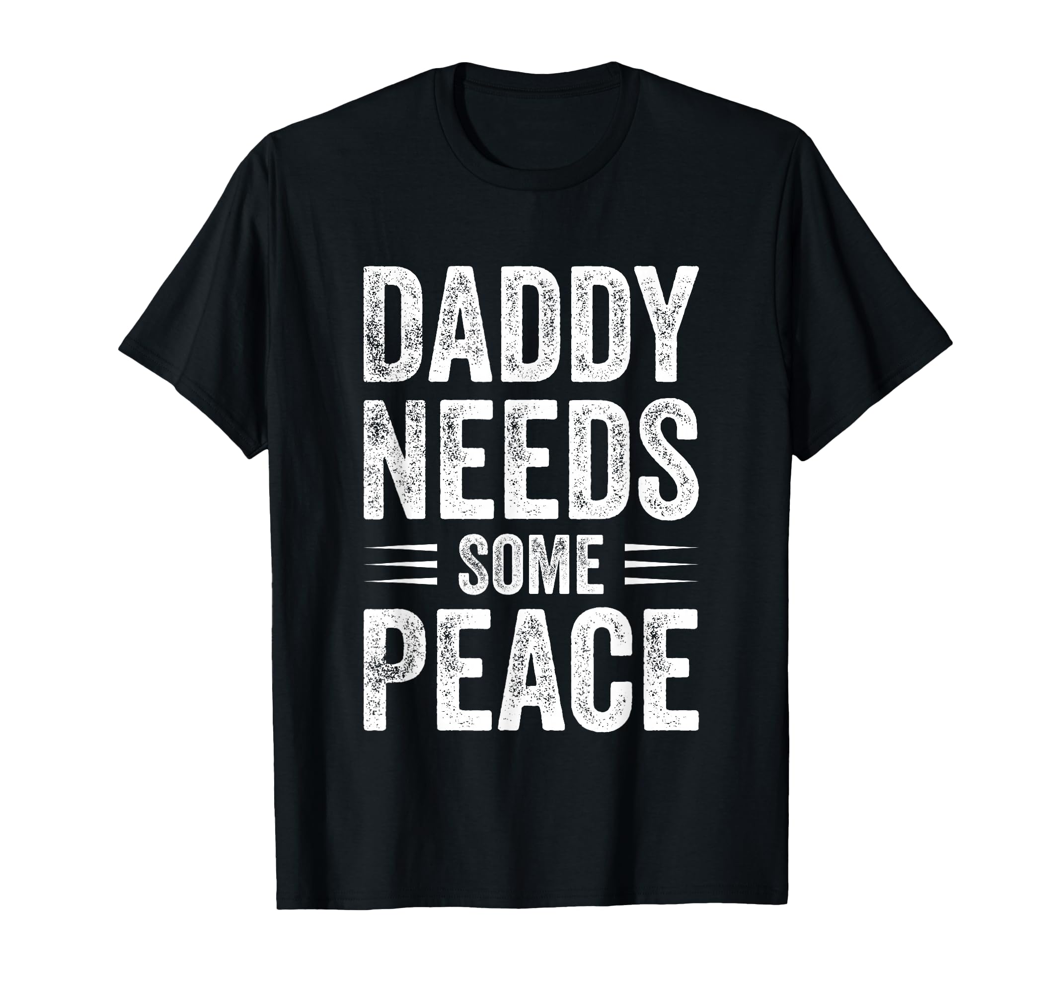 Daddy Needs Some Peace Funny Dad T-Shirt - Graphic Print for Adults - T-Shirt, Sweatshirt, Hoodie