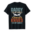 Mens Daddy Is My Name Playing Knives T-Shirt - Custom Art Print Men Women - T-Shirt, Sweatshirt, Hoodie