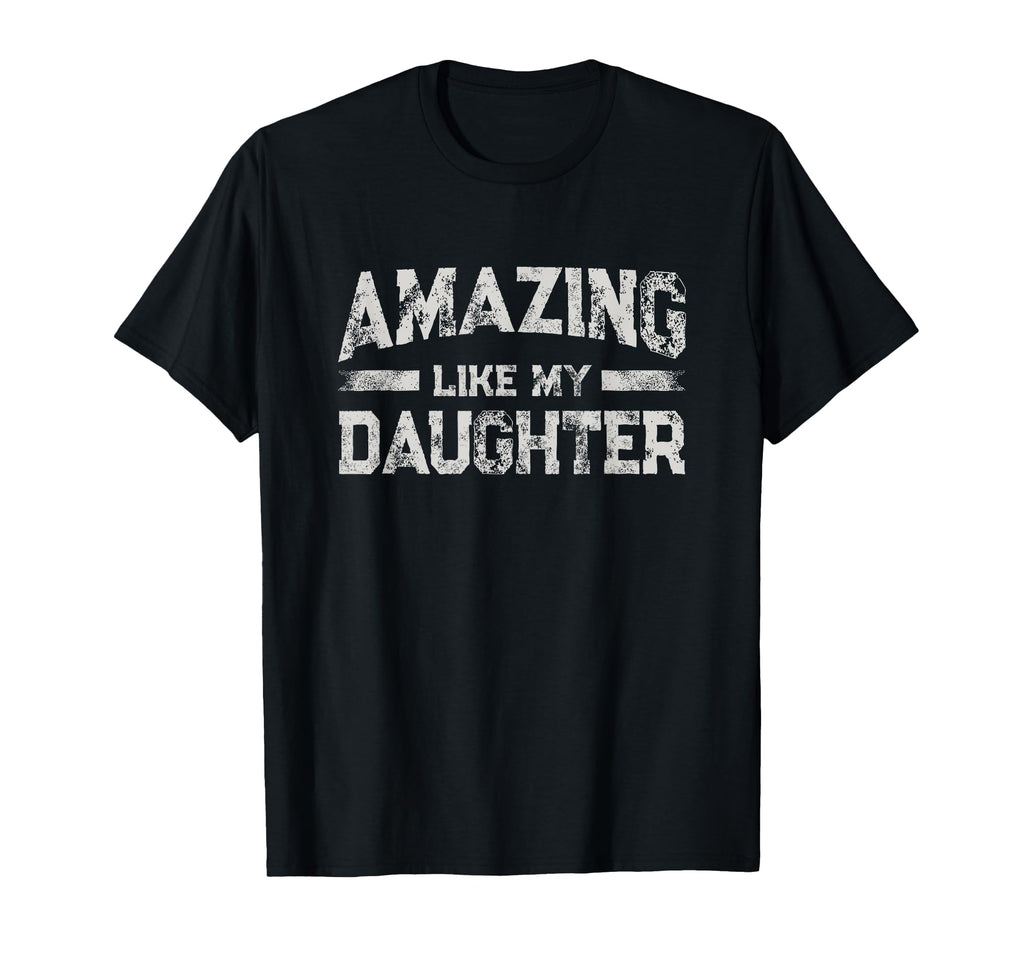 Amazing Like My Daughter Fathers Day Dad T-Shirt - Minimalist Print Unisex - T-Shirt, Sweatshirt, Hoodie