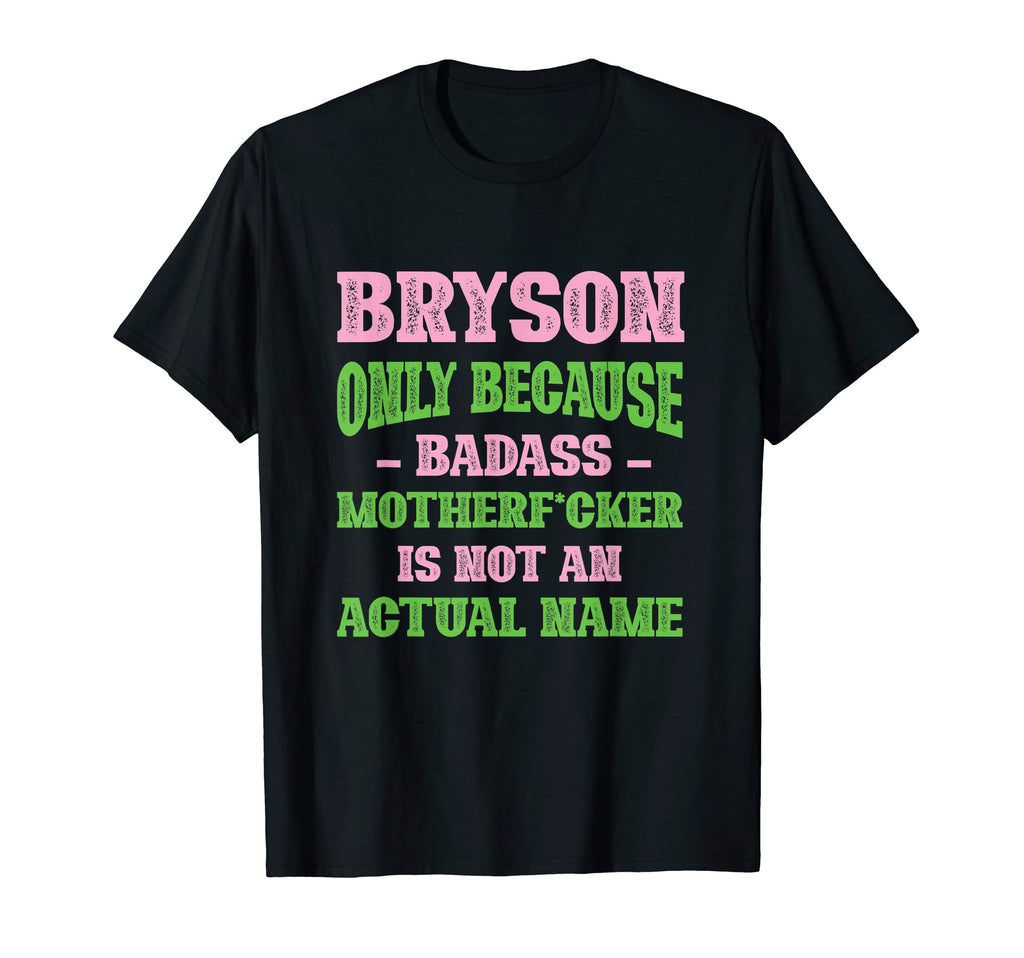 Badass Bryson Name Unique Nickname Quirky T-Shirt - Graphic Print Unisex - T-Shirt, Sweatshirt, Hoodie
