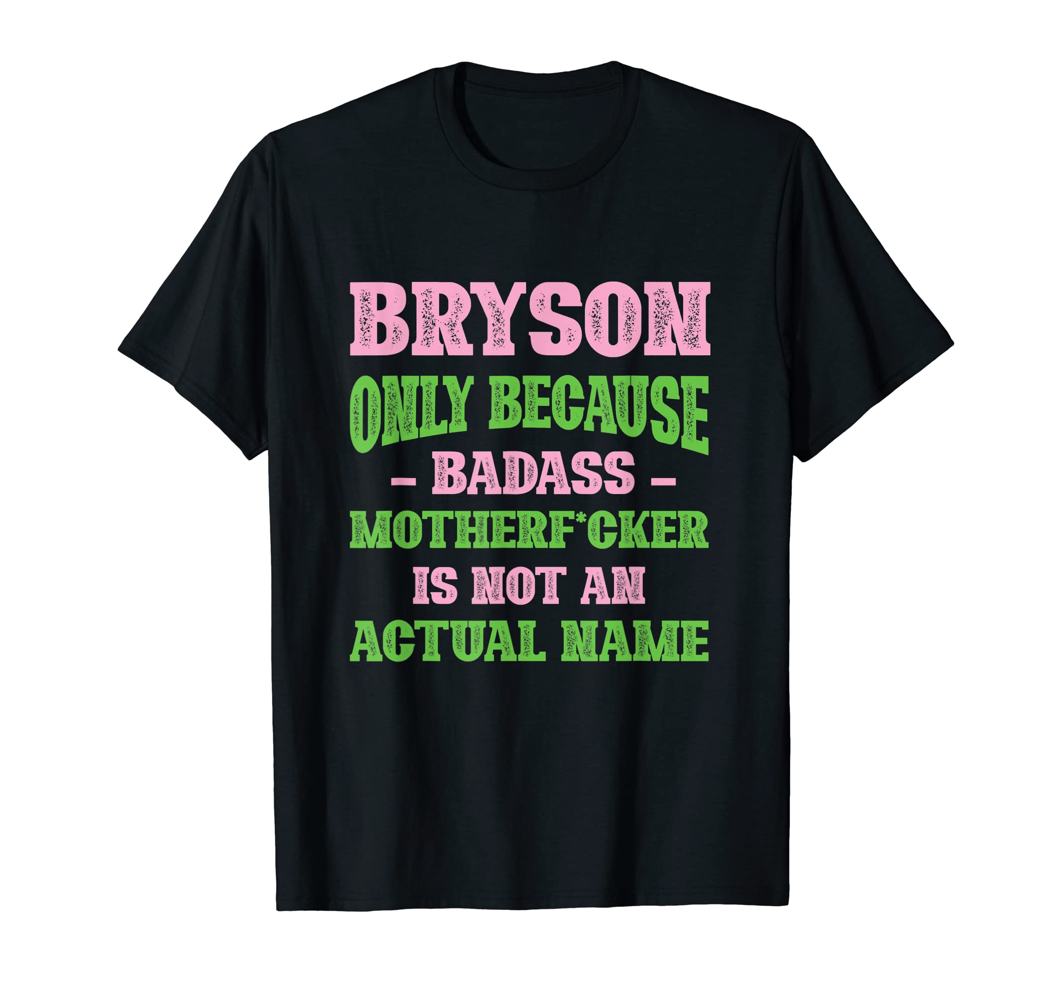 Badass Bryson Name Unique Nickname Quirky T-Shirt - Graphic Print Unisex - T-Shirt, Sweatshirt, Hoodie