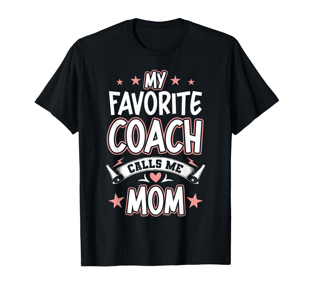 My Favorite Coach Calls Me Mom T-Shirt - Novelty Apparel Unisex - T-Shirt, Sweatshirt, Hoodie