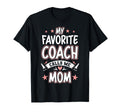 My Favorite Coach Calls Me Mom T-Shirt - Novelty Apparel Unisex - T-Shirt, Sweatshirt, Hoodie