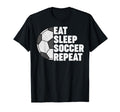 Eat Sleep Soccer Repeat Team Funny T-Shirt - Fun Novelty Design Unisex - T-Shirt, Sweatshirt, Hoodie