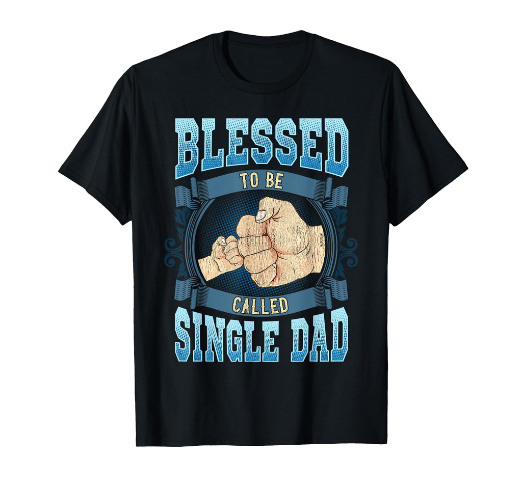 Blessed To Be Called Single Dad T-Shirt - Streetwear Style for Adults - T-Shirt, Sweatshirt, Hoodie