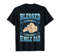 Blessed To Be Called Single Dad T-Shirt - Streetwear Style for Adults - T-Shirt, Sweatshirt, Hoodie