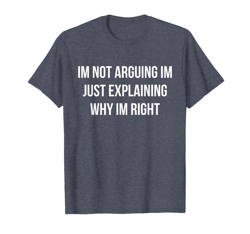 Im Always Right Funny Dad Joke T-Shirt - Fun Novelty Design Men Women - T-Shirt, Sweatshirt, Hoodie