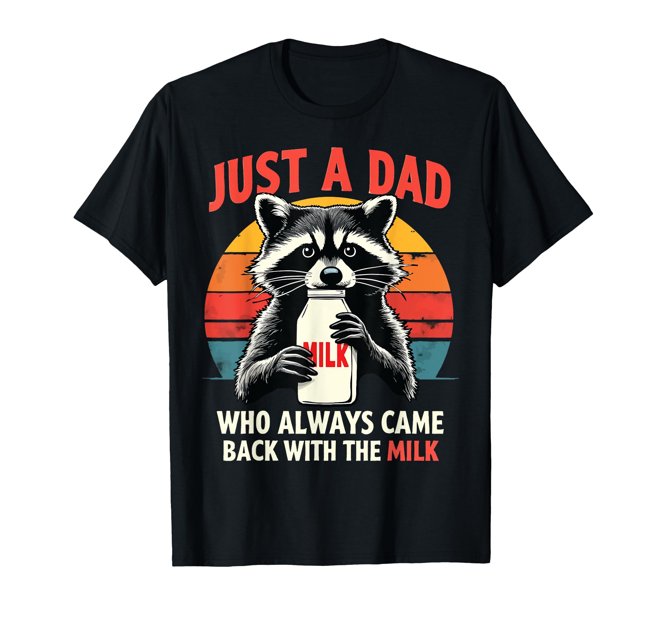 Just Dad Who Always Came Back Milk Meme T-Shirt - Trendy Graphic Unisex - T-Shirt, Sweatshirt, Hoodie