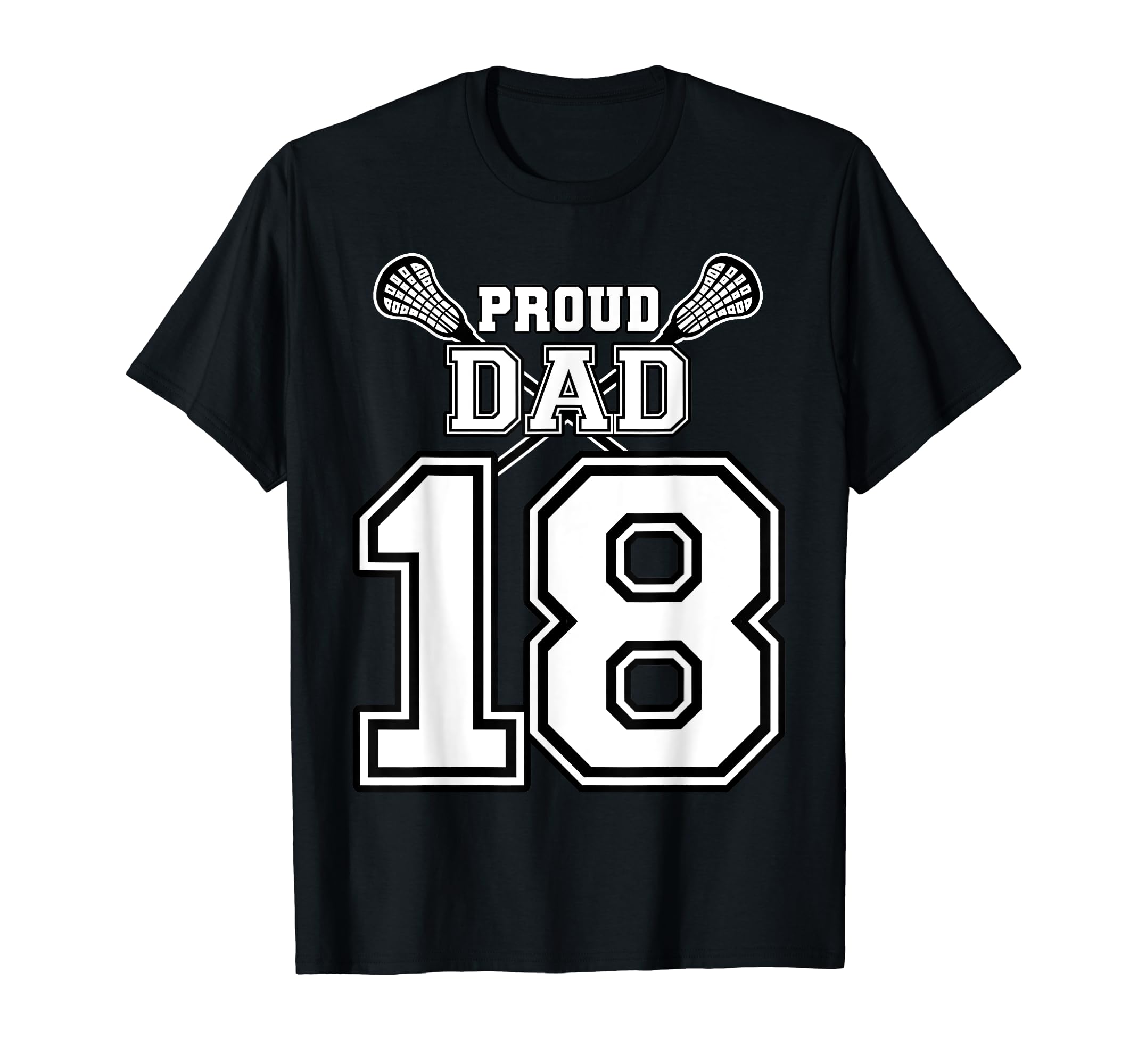 Custom Proud Lacrosse Dad Number 18 T-Shirt - Graphic Print Men Women - T-Shirt, Sweatshirt, Hoodie
