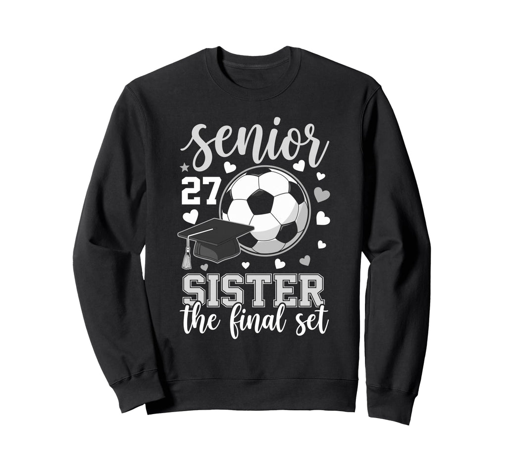 Soccer Senior 2027 Sister Final Sweatshirt - Fun Novelty Design Men Women - T-Shirt, Sweatshirt, Hoodie
