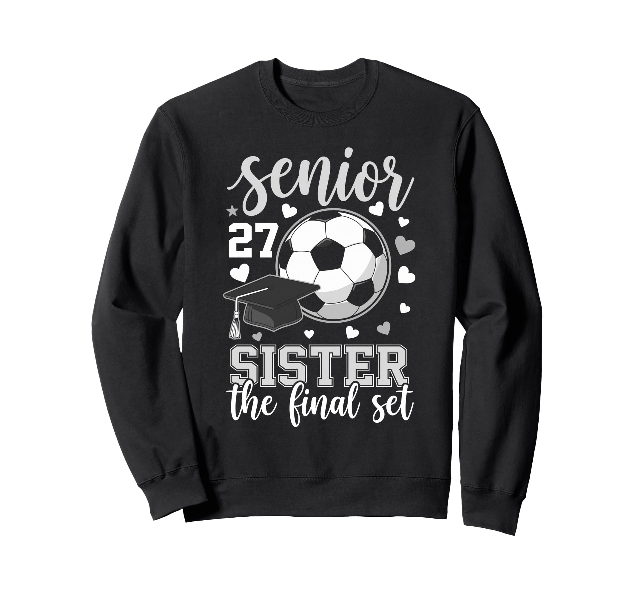 Soccer Senior 2027 Sister Final Sweatshirt - Fun Novelty Design Men Women - T-Shirt, Sweatshirt, Hoodie