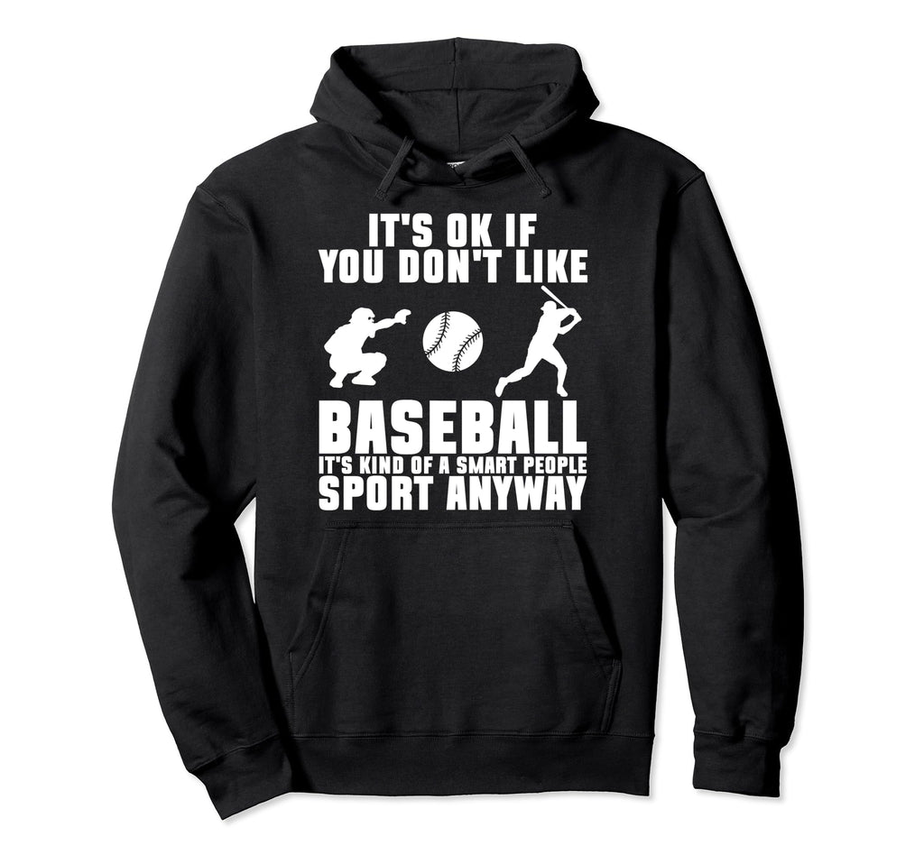 Its Ok If You Dont Like Baseball Sport Hoodie - Graphic Print Men Women - T-Shirt, Sweatshirt, Hoodie