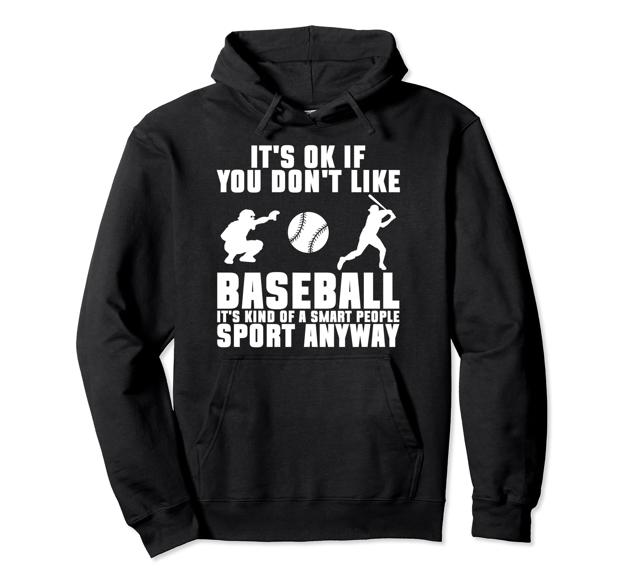 Its Ok If You Dont Like Baseball Sport Hoodie - Graphic Print Men Women - T-Shirt, Sweatshirt, Hoodie