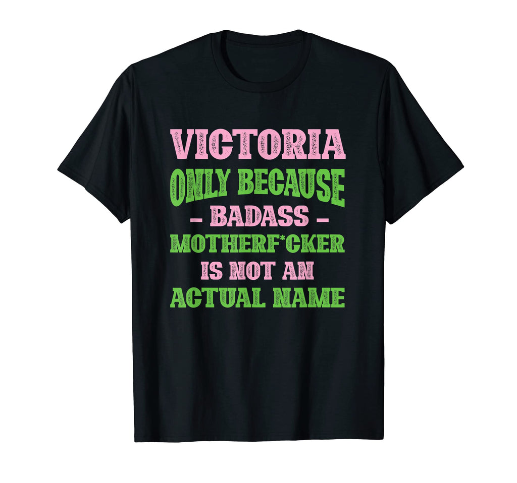 Badass Victoria Name Unique T-Shirt - Fun Novelty Design Men Women - T-Shirt, Sweatshirt, Hoodie