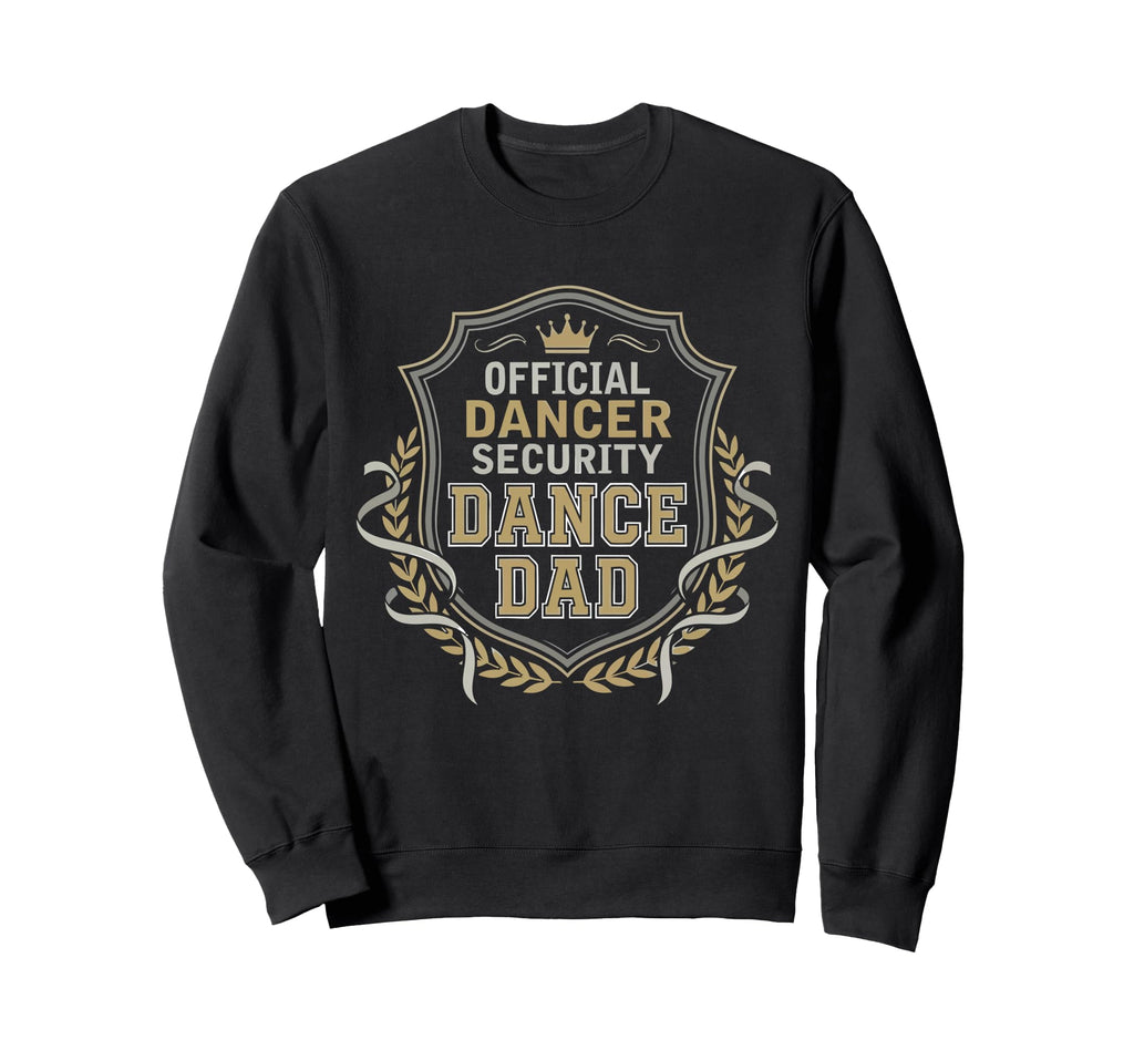 Dancer Security Dance Dad Dancing Sweatshirt - Graphic Print Men Women - T-Shirt, Sweatshirt, Hoodie
