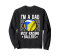 Im Dad Busy Raising Ballers Softball Sweatshirt - Streetwear Style Unisex - T-Shirt, Sweatshirt, Hoodie