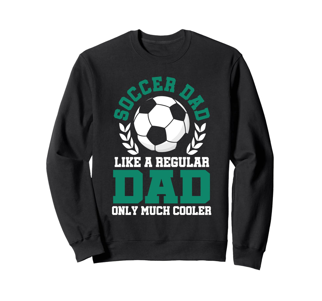 Mens Soccer Dad Soccer Dad Like Sweatshirt - Streetwear Style Men Women - T-Shirt, Sweatshirt, Hoodie