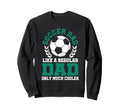 Mens Soccer Dad Soccer Dad Like Sweatshirt - Streetwear Style Men Women - T-Shirt, Sweatshirt, Hoodie