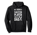 My Favorite Soccer Player Dad Soccer Dad Hoodie - Unique Graphic Unisex - T-Shirt, Sweatshirt, Hoodie