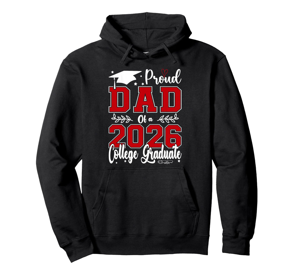 Proud Dad 2026 College Graduate Hoodie - Unique Graphic for Adults - T-Shirt, Sweatshirt, Hoodie