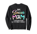 Im Soccer Mom I Could Be Quiet Sweatshirt - Unique Graphic Unisex - T-Shirt, Sweatshirt, Hoodie