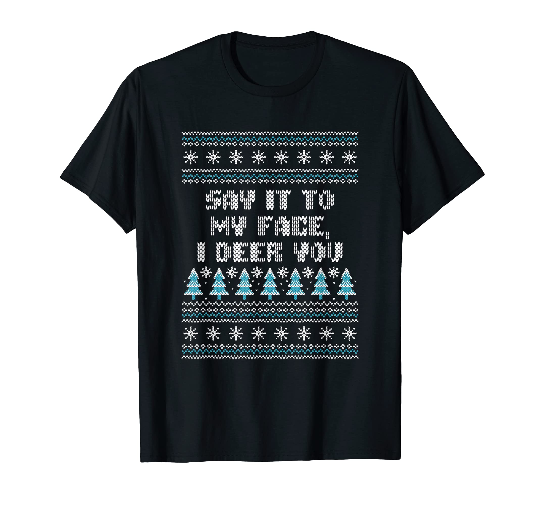 Say It To My Face I Deer You Dad T-Shirt - Aesthetic Graphic Men Women - T-Shirt, Sweatshirt, Hoodie