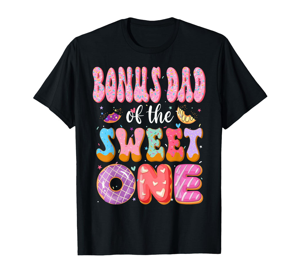 Bonus Dad Sweet One First Birthday T-Shirt - Novelty Apparel Unisex - T-Shirt, Sweatshirt, Hoodie