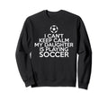 I Cant Keep Calm My Daughter Is Sweatshirt - Minimalist Print Men Women - T-Shirt, Sweatshirt, Hoodie